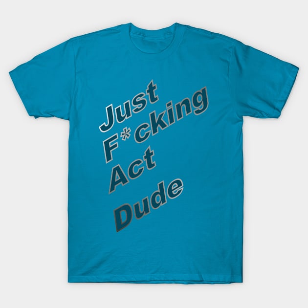 Act Dude T-Shirt by Indimoz